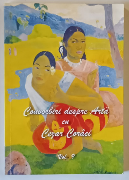 CONVORBIRI DESPRE ARTA CU CEZAR CORACI , VOLUMUL IX , 2025
