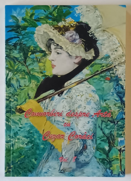 CONVORBIRI DESPRE ARTA CU CEZAR CORACI , VOLUMUL VIII , 2024
