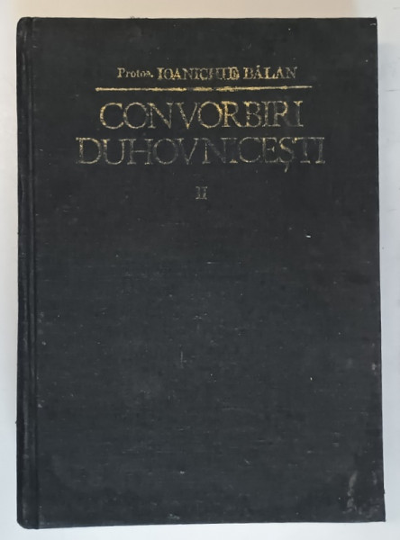 CONVORBIRI DUHOVNICESTI , VOLUMUL II , EDITIA A II - A de IOANICHIE BALAN , 1990 * EDITIE CARTONATA * PREZINTA URME DE UZURA