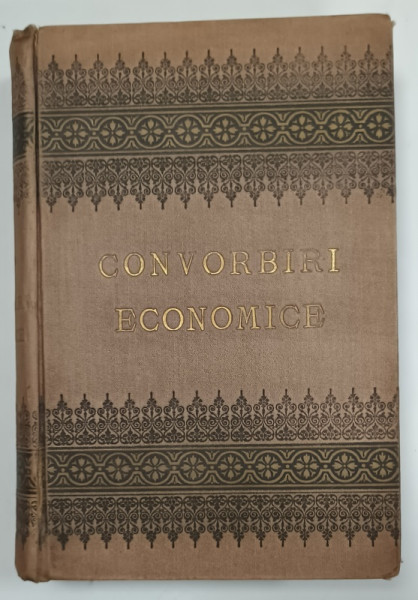 CONVORBIRI ECONOMICE de ION GHICA , EDITIA A TREIA , 1879- 1884 , VOLUMELE I si III , COLEGAT ,  EXEMPLAR CU SEMNATURA  ARHIM. A . RAILEANU *