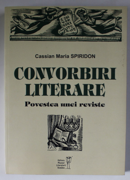 CONVORBIRI LITERARE , POVESTEA UNEI REVISTE de CASSIAN MARIA SPIRIDON , 2019
