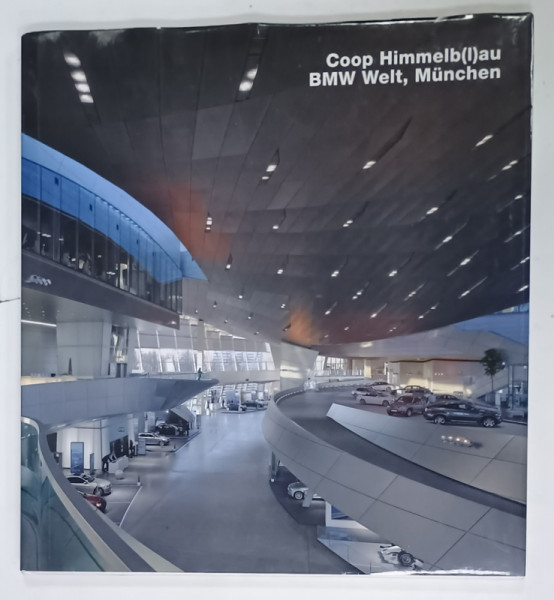 COOP HIMMELB(L)AU, BMW WELT , MUNCHEN , text von FRANK R. WERNER , 2009, TEXT IN GERMANA SI ENGLEZA
