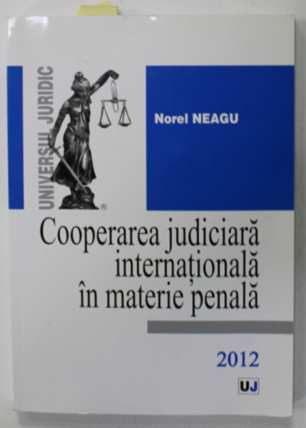 COOPERAREA JUDICIARA INTERNATIONALA IN MATERIE PENALA de NOREL NEAGU , 2012, DEDICATIE *