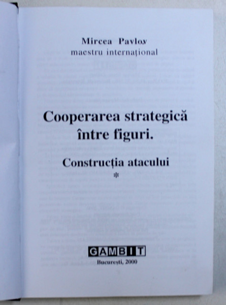 COOPERAREA STRATEGICA INTRE FIGURI - CONSTRUCTIA ATACULUI de MIRCEA PAVLOV  maestru international , 2000