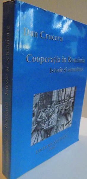 COOPERATIA IN ROMANIA, ISTORIE SI ACTUALITATE de DAN CRUCERU, 2012