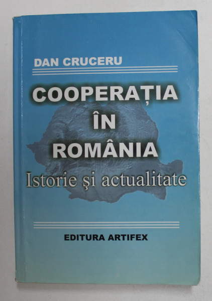 COOPERATIA IN ROMANIA - ISTORIE SI ACTUALITATE de DAN CRUCERU , 2009, PREZINTA  INSEMNARI PE PAGINA DE TITLU *