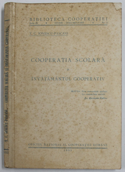 COOPERATIA SCOLARA SI INVATAMANTUL COOPERATIV de T.C.IONESCU - PASCANI , 1931 , COPERTA CU PETE SI URME DE UZURA
