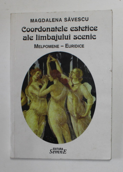 COORDONATELE ESTETICE ALE LIMBAJULUI SCENIC - MELPOMENE - EURIDICE de MAGDALENA SAVESCU , 2001 , DEDICATIE *