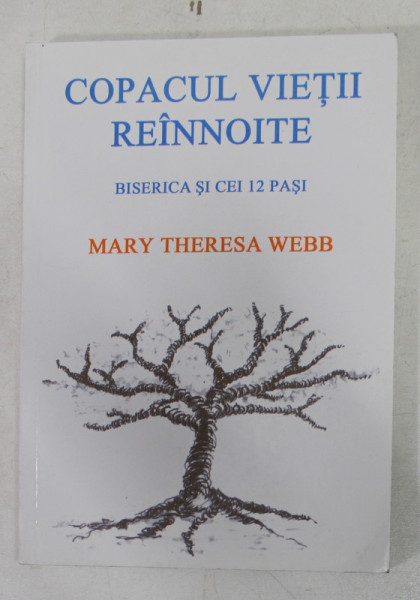 COPACUL VIETII REINNOITE - BISERICA SI CEI 12 PASI de MARY THERESA WEBB  , 2004