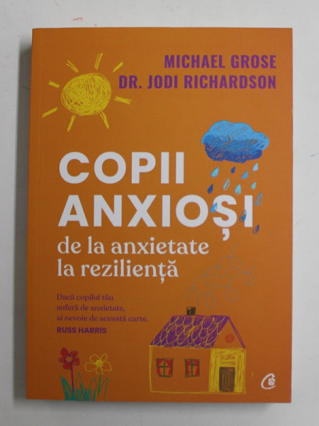 COPII ANXIOSI - DE LA ANXIETATE LA REZILIENTA de MICHAEL GROSE si DR. JODI RICHARDSON , 2022