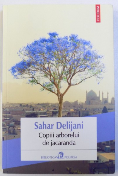 COPIII ARBORELUI DE JACARANDA de SAHAR DELIJANI , 2013 , PREZINTA HALOURI DE APA