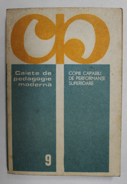 COPIII CAPABILI DE PERFORMANTE SUPERIOARE , seria ' CAIETE DE PEDAGOGIE MODERNA ' , NR. 9 , 1981
