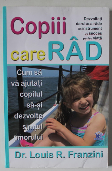 COPIII CARE RAD , CUM SA VA AJUTATI COPILUL SA - SI DEZVOLTE SIMTUL UMORULUI de Dr. LOUIS R. FRANZINI , 2018 , PREZINTA URME DE INDOIRE