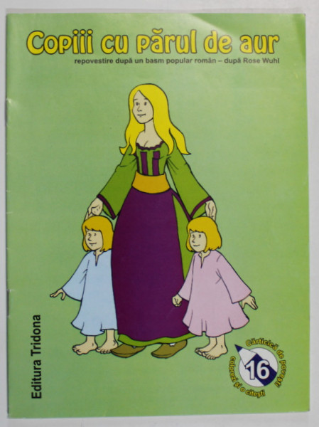COPIII CU PARUL DE AUR , repovestire dupa un basm popular roman - dupa ROSE WUHL , ilustratii COSTIN CALIMOCEANU , ANII '2000