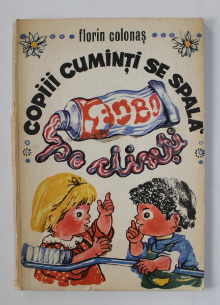 COPIII CUMINTI SE SPALA PE DINTI de FLORIN COLONAS , ilustratii de CRINA CALINESCU , 1984