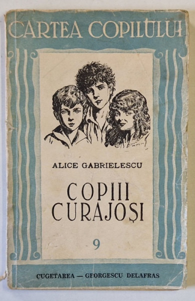 COPIII CURAJOSI de ALICE GABRIELESCU , ROMAN PENTRU COPII SI TINERET , 1943