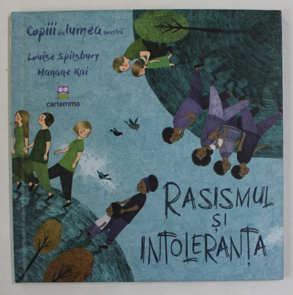 COPIII DIN LUMEA NOASTRA , RASISMUL SI INTOLERANTA de LOUISE SPILSBURY si HAHANE KAI , 2018