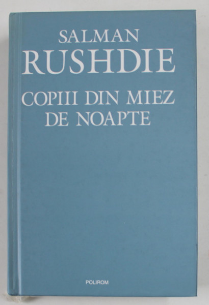 COPIII DIN MIEZ DE NOAPTE , ED. a - II - a REVAZUTA de SALMAN RUSHDIE , 2007