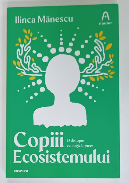 COPIII ECOSISTEMULUI ,O DISTOPIE ECOLOGICA QUEER de ILINCA MANESCU , 2021