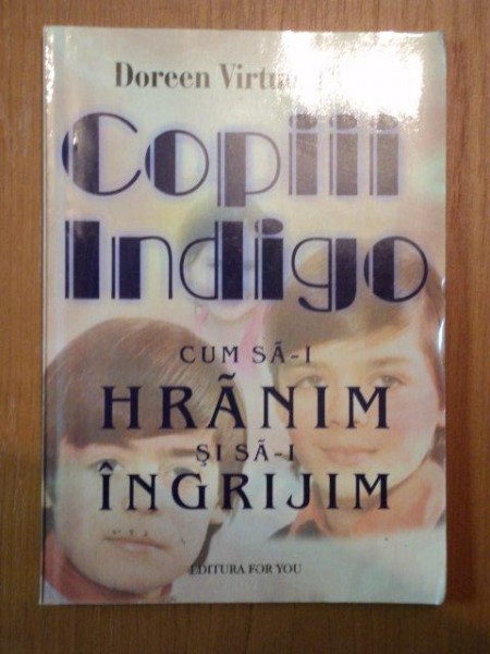COPIII INDIGO , CUM SA-I HRANIM SI SA-I INGRIJIM de DOREEN VIRTUE , 2003