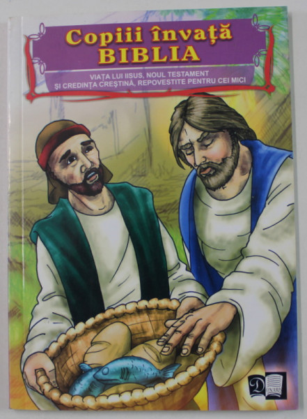 COPIII INVATA BIBLIA , VIATA LUI IISUS , NOUL TESTAMENT SI CREDINTA CRESTINA , REPOVESTITE PENTRU CEI MICI , 2012