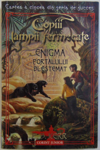 COPIII LAMPII FERMECATE, CARTEA A CINCEA, ENIGMA PORTALULUI BLESTEMAT de P. B. KERR, 2009