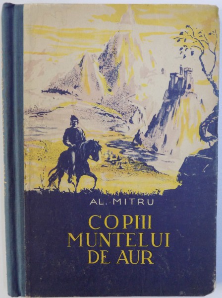 COPIII MUNTELUI DE AUR , EDITIA A - II -A de AL . MITRU, ilustratii de A. STOICESCU , 1956 , DEDICATIE*