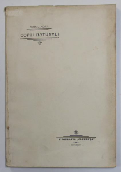 COPIII NATURALI de MIHAIL  MORA - TEZA DE LICENTA IN DREPT , 1905, PREZINTA PETE SI URME DE UZURA