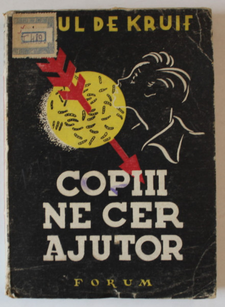 COPIII NE CER AJUTORUL de PAUL DE KRUIF , ANII '40