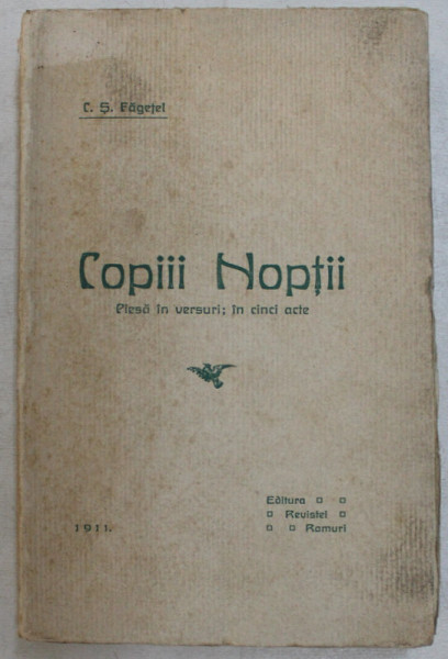 COPIII NOPTII , PIESA IN VERSURI , IN CINCI ACTE de C. S. FAGETEL , 1911 *DEDICATIE CATRE LIVIU REBREANU