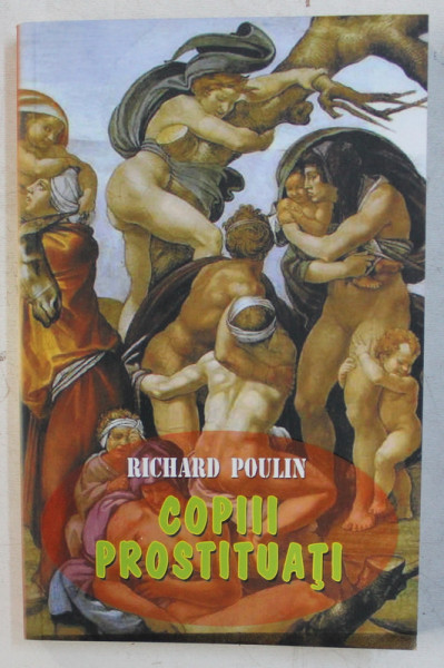 COPIII PROSTITUATI  - EXPLOATAREA SEXUALA A COPIILOR de RICHARD POULIN ,2008
