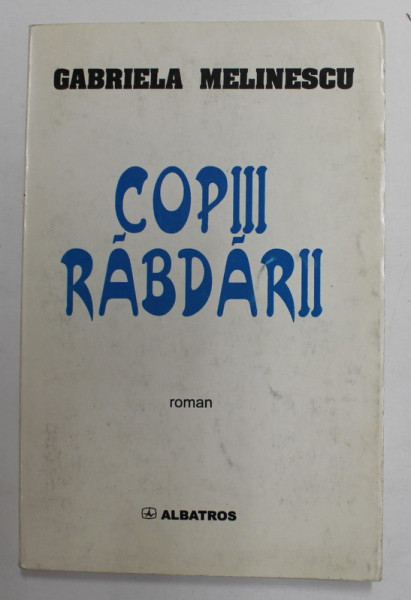 COPIII RABDARII , roman de GABRIELA MELINESCU , 1998