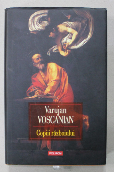 COPIII RAZBOIULUI de VARUJAN VOSGANIAN , roman , 2016, DEDICATIE *