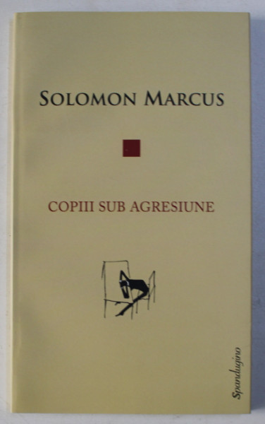 COPIII SUB AGRESIUNE de SOLOMON MARCUS , 2016