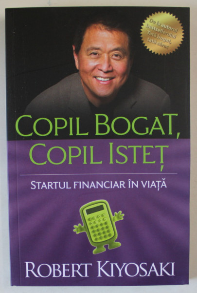 COPIL BOGAT , COPIL ISTET , STARTUL FINANCIAR , EDITIA A IV - A REVIZUITA de ROBERT KIYOSAKI , 2021 * PREZINTA SEMNE DE INDOIRE