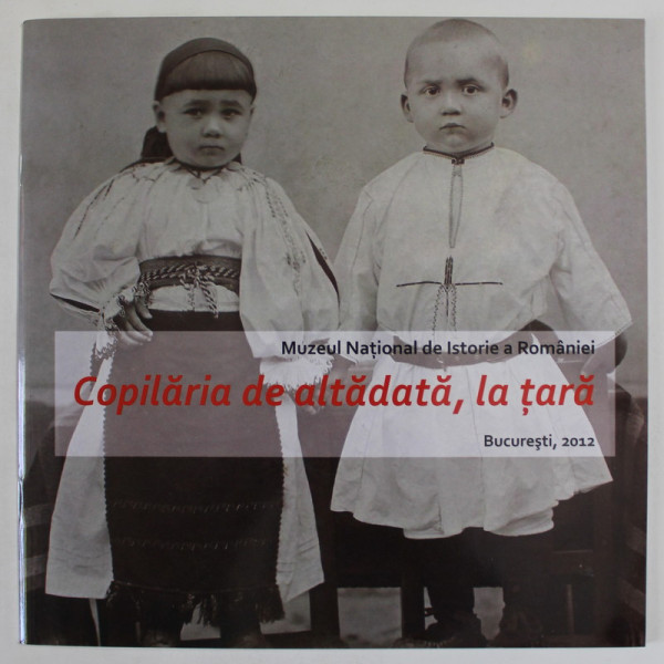 COPILARIA DE ALTADATA , LA TARA , CATALOG DE EXPOZITIE , 2012