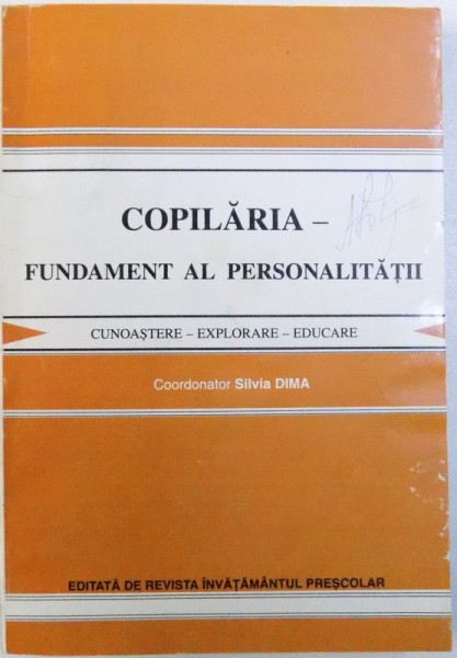 COPILARIA  - FUNDAMENT AL PERSONALITATII ; CUNOASTERE  - EXPLORARE  - EDUCARE de SILVIA DIMA , 1997