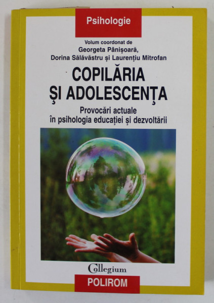 COPILARIA SI ADOLESCENTA , PROVOCARI ACTUALE IN PSIHOLOGIA EDUCATIEI SI DEZVOLTARII de GEORGETA PANISOARA ...LAURENTIU MITROFAN , 2016
