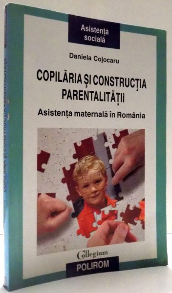 COPILARIA SI CONSTRUCTIA PARENTALITATII, ASISTENTA MATERNALA IN ROMANIA de DANIELA COJOCARU , 2008