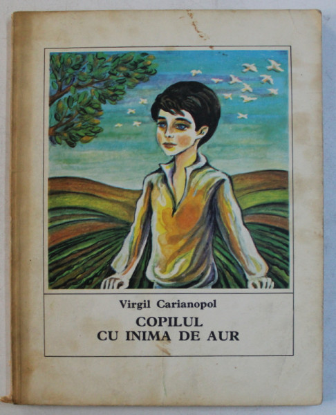 COPILUL CU INIMA DE AUR - POVESTI SI POVESTIRI ISTORICE de VIRGIL CARIANOPOL , ILUSTRATII de ION PANAITESCU , 1980