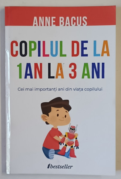 COPILUL DE LA 1 AN LA 3 ANI , CEI MAI IMPORTANTI ANI DIN VIATA COPILULUI de ANNE BACUS , 2023 , PREZINTA INSEMNARI *