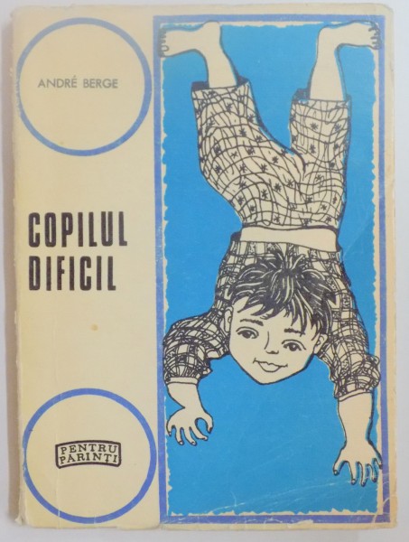 COPILUL DIFICIL de ANDRE BERGE , 1972 * PREZINTA INSEMNARI CU CREIONUL