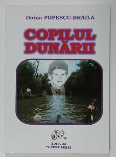 COPILUL DUNARII de DOINA POPESCU - BRAILA , 2011 , DEDICATIE *