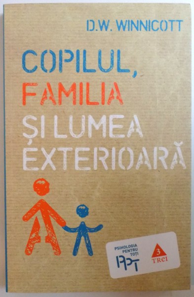 COPILUL, FAMILIA SI LUMEA EXTERIOARA de D.W. WINNICOTT, 2013