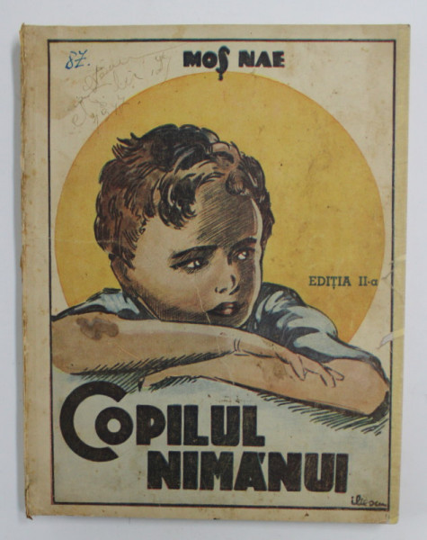 COPILUL NIMANUI de MOS NAE ( N. BATZARIA ) , ROMAN PENTRU COPII SI TINERET , desene de G. ILIESCU , EDITIE INTERBELICA , PREZINTA INSEMNARI PE COPERTE SI URME DE UZURA , INTERIORUL IN STARE BUNA