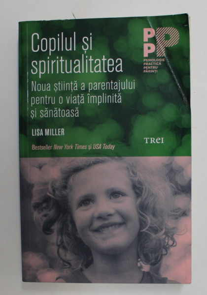 COPILUL SI SPIRITUALITATEA - NOUA STIINTA A PARENTAJULUI PENTRU O VIATA IMPLINITA SI SANATOASA de LISA MILLER , 2016