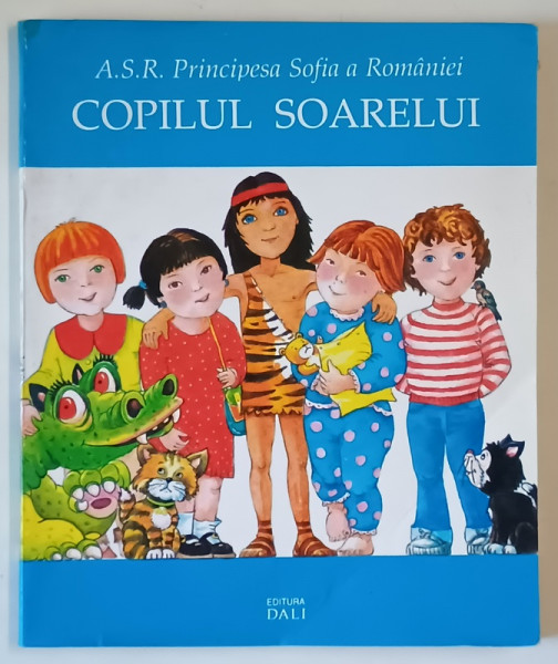 COPILUL SOARELUI de A.S.R. PRINCIPESA SOFIA A ROMANIEI , ilustratii de DUMITRU POPESCU , 1995 , SEMNATA DE AUTOARE *
