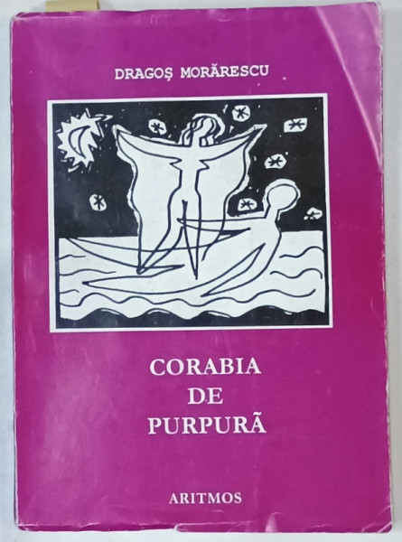 CORABIA DE PURPURA de DRAGOS MORARESCU , VERSURI ,1958-1987 , APARUTA  2000 , DEDICATIE *