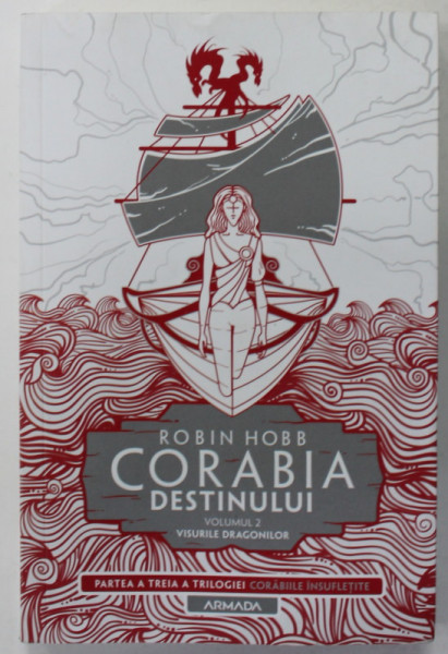 CORABIA DESTINULUI , VOLUMUL II : VISURILE DRAGONILOR de ROBIN HOBB , PARTEA A TREIA A TRILOGIEI '' CORABIILE INSUFLETITE '' , 2022
