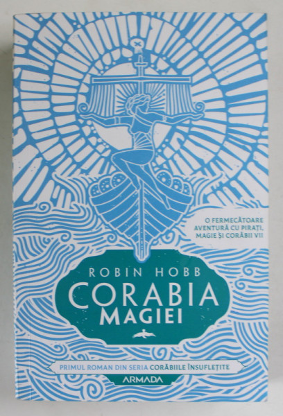 CORABIA MAGIEI , CARTEA INTAI DIN SERIA CORABIILE INSUFLETITE de ROBIN HOBB , 2019